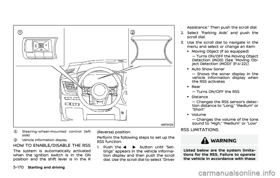 NISSAN ROGUE 2021 Owner´s Manual 5-170Starting and driving
WAF0412X
Steering-wheel-mounted control (left
side)
Vehicle information display
HOW TO ENABLE/DISABLE THE RSS
The system is automatically activated
when the ignition switch i NISSAN ROGUE 2021 Owner´s Manual 5-170Starting and driving
WAF0412X
Steering-wheel-mounted control (left
side)
Vehicle information display
HOW TO ENABLE/DISABLE THE RSS
The system is automatically activated
when the ignition switch i