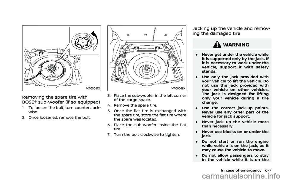 NISSAN ROGUE 2021  Owner´s Manual WAG0067X
Removing the spare tire with
BOSE® sub-woofer (if so equipped)
1. To loosen the bolt, turn counterclock-wise.
2. Once loosened, remove the bolt.
WAG0068X
3. Place the sub-woofer in the left 