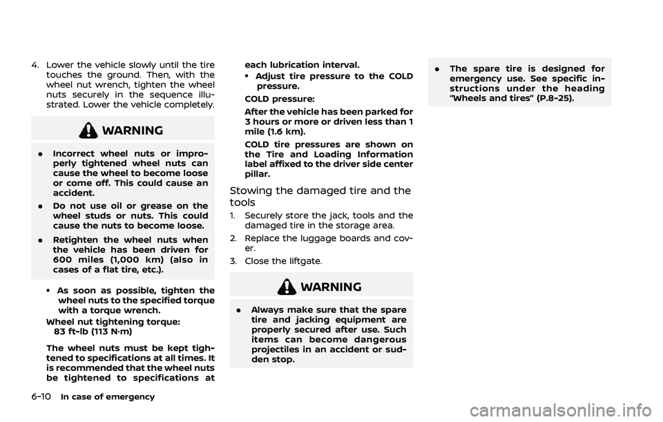 NISSAN ROGUE 2021 Owner´s Manual 6-10In case of emergency
4. Lower the vehicle slowly until the tiretouches the ground. Then, with the
wheel nut wrench, tighten the wheel
nuts securely in the sequence illu-
strated. Lower the vehicle NISSAN ROGUE 2021 Owner´s Manual 6-10In case of emergency
4. Lower the vehicle slowly until the tiretouches the ground. Then, with the
wheel nut wrench, tighten the wheel
nuts securely in the sequence illu-
strated. Lower the vehicle