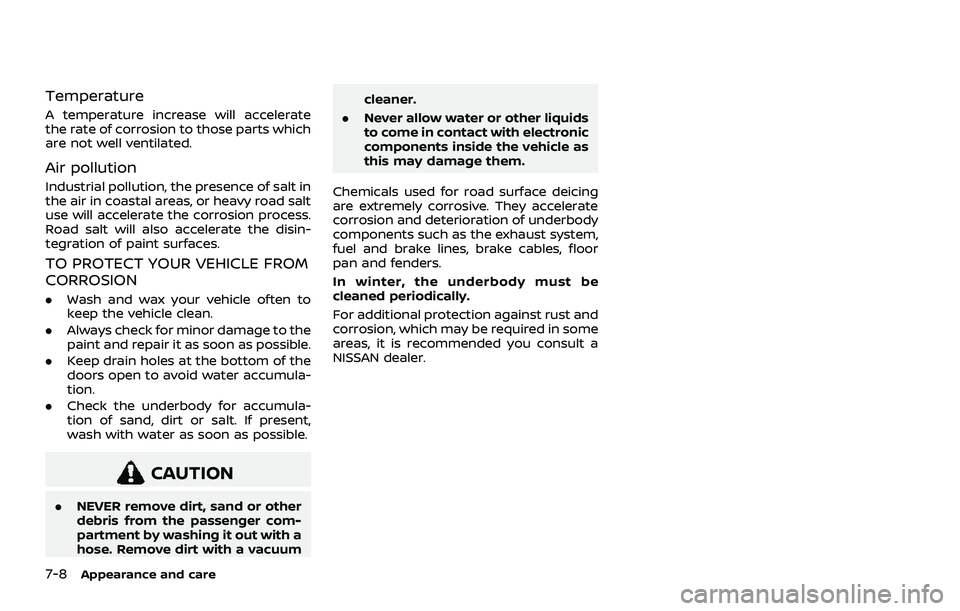 NISSAN ROGUE 2021  Owner´s Manual 7-8Appearance and care
Temperature
A temperature increase will accelerate
the rate of corrosion to those parts which
are not well ventilated.
Air pollution
Industrial pollution, the presence of salt i