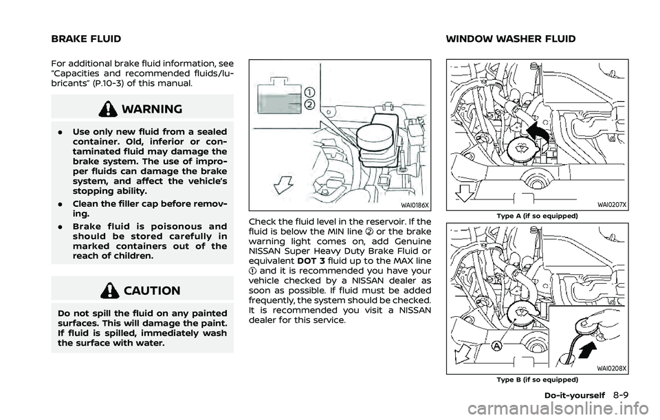 NISSAN ROGUE 2021 Owner´s Manual For additional brake fluid information, see
“Capacities and recommended fluids/lu-
bricants” (P.10-3) of this manual.
WARNING
.Use only new fluid from a sealed
container. Old, inferior or con-
tam NISSAN ROGUE 2021 Owner´s Manual For additional brake fluid information, see
“Capacities and recommended fluids/lu-
bricants” (P.10-3) of this manual.
WARNING
.Use only new fluid from a sealed
container. Old, inferior or con-
tam