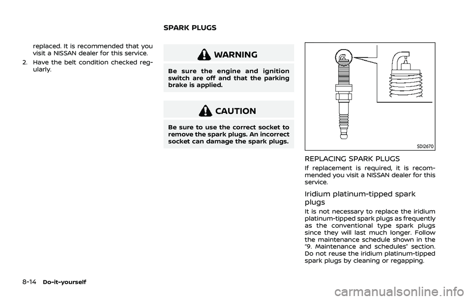 NISSAN ROGUE 2021 Owner´s Manual 8-14Do-it-yourself
replaced. It is recommended that you
visit a NISSAN dealer for this service.
2. Have the belt condition checked reg- ularly.
WARNING
Be sure the engine and ignition
switch are off a NISSAN ROGUE 2021 Owner´s Manual 8-14Do-it-yourself
replaced. It is recommended that you
visit a NISSAN dealer for this service.
2. Have the belt condition checked reg- ularly.
WARNING
Be sure the engine and ignition
switch are off a
