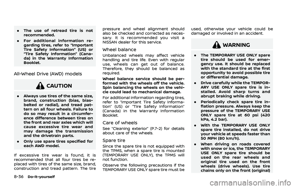 NISSAN ROGUE 2021 Owner´s Manual 8-36Do-it-yourself
.The use of retread tire is not
recommended.
. For additional information re-
garding tires, refer to “Important
Tire Safety Information” (US) or
“Tire Safety Information” ( NISSAN ROGUE 2021 Owner´s Manual 8-36Do-it-yourself
.The use of retread tire is not
recommended.
. For additional information re-
garding tires, refer to “Important
Tire Safety Information” (US) or
“Tire Safety Information” (