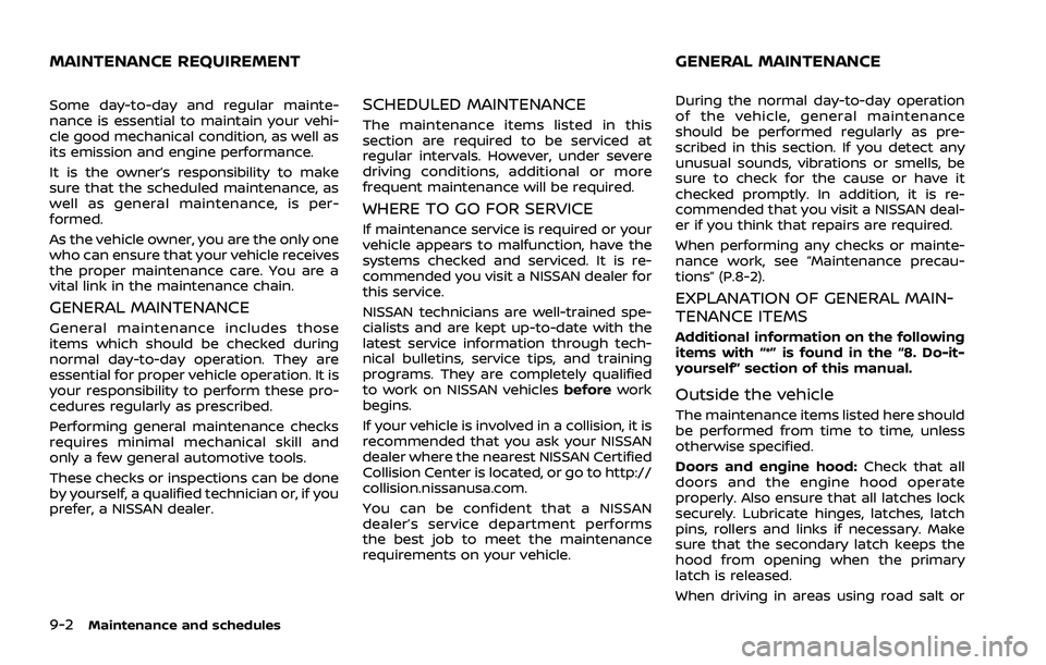 NISSAN ROGUE 2021 Owner´s Manual 9-2Maintenance and schedules
Some day-to-day and regular mainte-
nance is essential to maintain your vehi-
cle good mechanical condition, as well as
its emission and engine performance.
It is the owne NISSAN ROGUE 2021 Owner´s Manual 9-2Maintenance and schedules
Some day-to-day and regular mainte-
nance is essential to maintain your vehi-
cle good mechanical condition, as well as
its emission and engine performance.
It is the owne