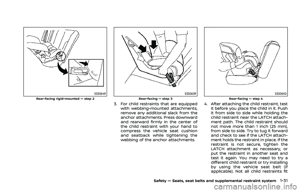 NISSAN ROGUE 2021 Owner´s Manual SSS0649Rear-facing rigid-mounted — step 2SSS0639Rear-facing — step 3
3. For child restraints that are equippedwith webbing-mounted attachments,
remove any additional slack from the
anchor attachme NISSAN ROGUE 2021 Owner´s Manual SSS0649Rear-facing rigid-mounted — step 2SSS0639Rear-facing — step 3
3. For child restraints that are equippedwith webbing-mounted attachments,
remove any additional slack from the
anchor attachme