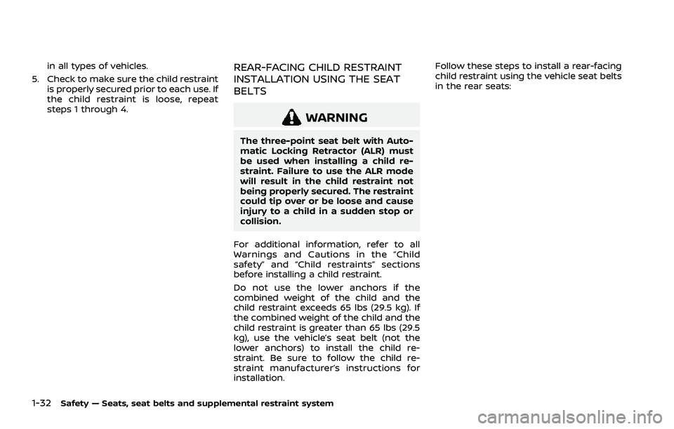 NISSAN ROGUE 2021 Owner´s Manual 1-32Safety — Seats, seat belts and supplemental restraint system
in all types of vehicles.
5. Check to make sure the child restraint is properly secured prior to each use. If
the child restraint is NISSAN ROGUE 2021 Owner´s Manual 1-32Safety — Seats, seat belts and supplemental restraint system
in all types of vehicles.
5. Check to make sure the child restraint is properly secured prior to each use. If
the child restraint is