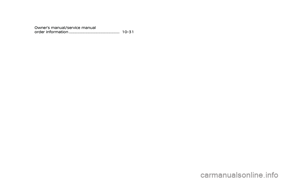 NISSAN ROGUE 2021 Owner´s Manual Owner’s manual/service manual
order information .................................................................. 10-31 NISSAN ROGUE 2021 Owner´s Manual Owner’s manual/service manual
order information .................................................................. 10-31