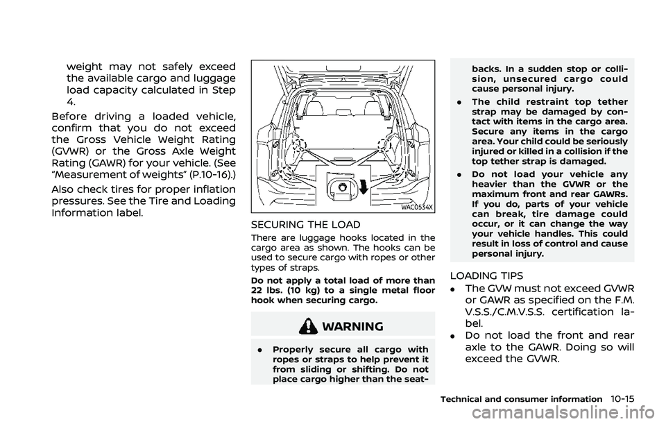 NISSAN ROGUE 2021  Owner´s Manual weight may not safely exceed
the available cargo and luggage
load capacity calculated in Step
4.
Before driving a loaded vehicle,
confirm that you do not exceed
the Gross Vehicle Weight Rating
(GVWR) 