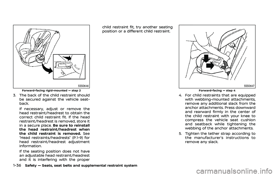 NISSAN ROGUE 2021 Owner´s Manual 1-36Safety — Seats, seat belts and supplemental restraint system
SSS0646Forward-facing rigid-mounted — step 2
3. The back of the child restraint shouldbe secured against the vehicle seat-
back.
If NISSAN ROGUE 2021 Owner´s Manual 1-36Safety — Seats, seat belts and supplemental restraint system
SSS0646Forward-facing rigid-mounted — step 2
3. The back of the child restraint shouldbe secured against the vehicle seat-
back.
If