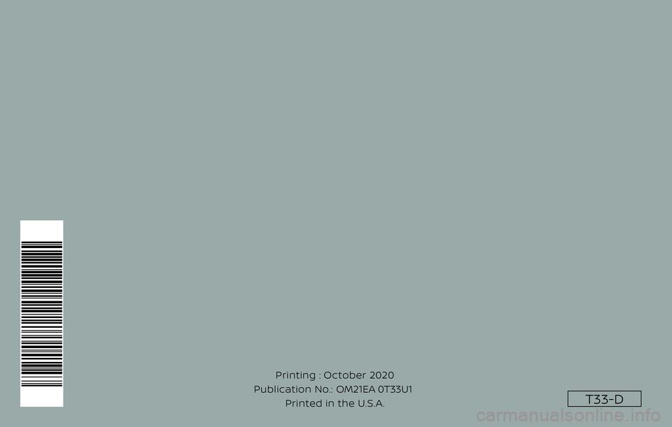NISSAN ROGUE 2021 Owner´s Manual T33-D
Printing : October 2020
Publication No.: Printed in the U.S.A. OM21EA 0T33U1 NISSAN ROGUE 2021 Owner´s Manual T33-D
Printing : October 2020
Publication No.: Printed in the U.S.A. OM21EA 0T33U1