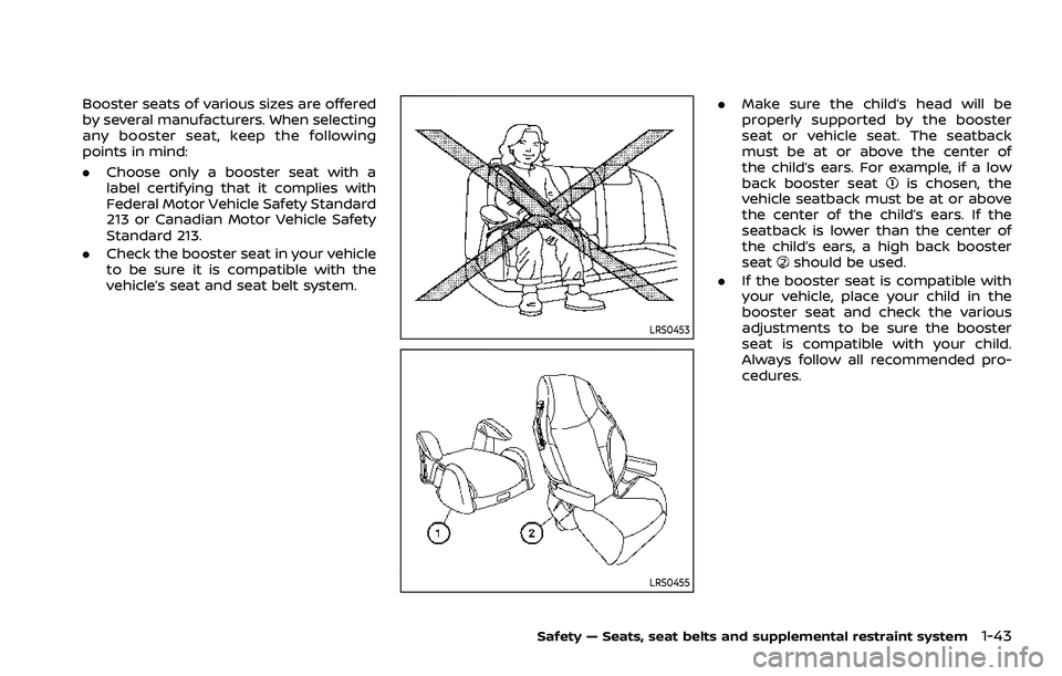 NISSAN ROGUE 2021 Owner´s Manual Booster seats of various sizes are offered
by several manufacturers. When selecting
any booster seat, keep the following
points in mind:
.Choose only a booster seat with a
label certifying that it com NISSAN ROGUE 2021 Owner´s Manual Booster seats of various sizes are offered
by several manufacturers. When selecting
any booster seat, keep the following
points in mind:
.Choose only a booster seat with a
label certifying that it com