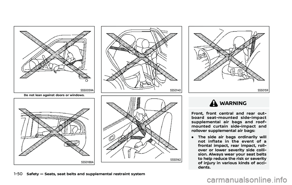NISSAN ROGUE 2021 Owner´s Manual 1-50Safety — Seats, seat belts and supplemental restraint system
SSS0059ADo not lean against doors or windows.
SSS0188A
SSS0140
SSS0162
SSS0159
WARNING
Front, front central and rear out-
board seat- NISSAN ROGUE 2021 Owner´s Manual 1-50Safety — Seats, seat belts and supplemental restraint system
SSS0059ADo not lean against doors or windows.
SSS0188A
SSS0140
SSS0162
SSS0159
WARNING
Front, front central and rear out-
board seat-