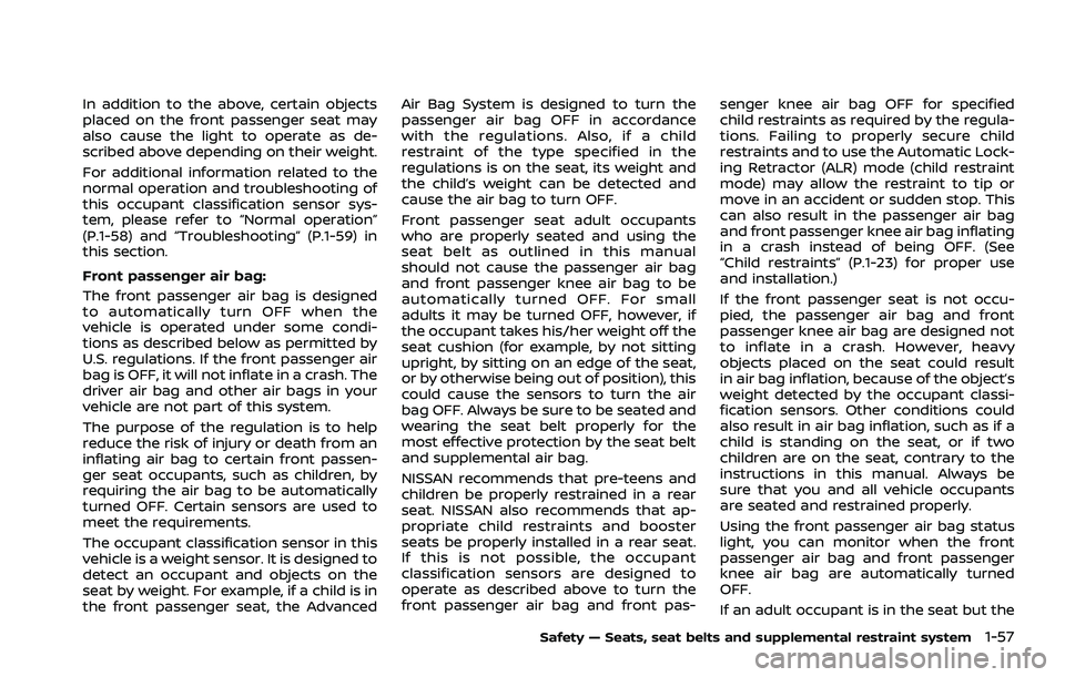 NISSAN ROGUE 2021 Owner´s Manual In addition to the above, certain objects
placed on the front passenger seat may
also cause the light to operate as de-
scribed above depending on their weight.
For additional information related to t NISSAN ROGUE 2021 Owner´s Manual In addition to the above, certain objects
placed on the front passenger seat may
also cause the light to operate as de-
scribed above depending on their weight.
For additional information related to t