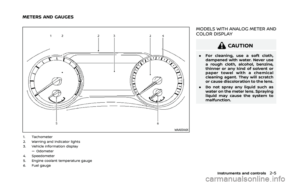 NISSAN ROGUE 2021 Owner´s Manual WAA0046X
1. Tachometer
2. Warning and indicator lights
3. Vehicle information display— Odometer
4. Speedometer
5. Engine coolant temperature gauge
6. Fuel gauge
MODELS WITH ANALOG METER AND
COLOR DI NISSAN ROGUE 2021 Owner´s Manual WAA0046X
1. Tachometer
2. Warning and indicator lights
3. Vehicle information display— Odometer
4. Speedometer
5. Engine coolant temperature gauge
6. Fuel gauge
MODELS WITH ANALOG METER AND
COLOR DI