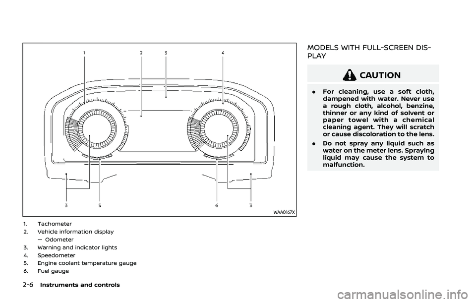 NISSAN ROGUE 2021  Owner´s Manual 2-6Instruments and controls
WAA0167X
1. Tachometer
2. Vehicle information display— Odometer
3. Warning and indicator lights
4. Speedometer
5. Engine coolant temperature gauge
6. Fuel gauge
MODELS WI