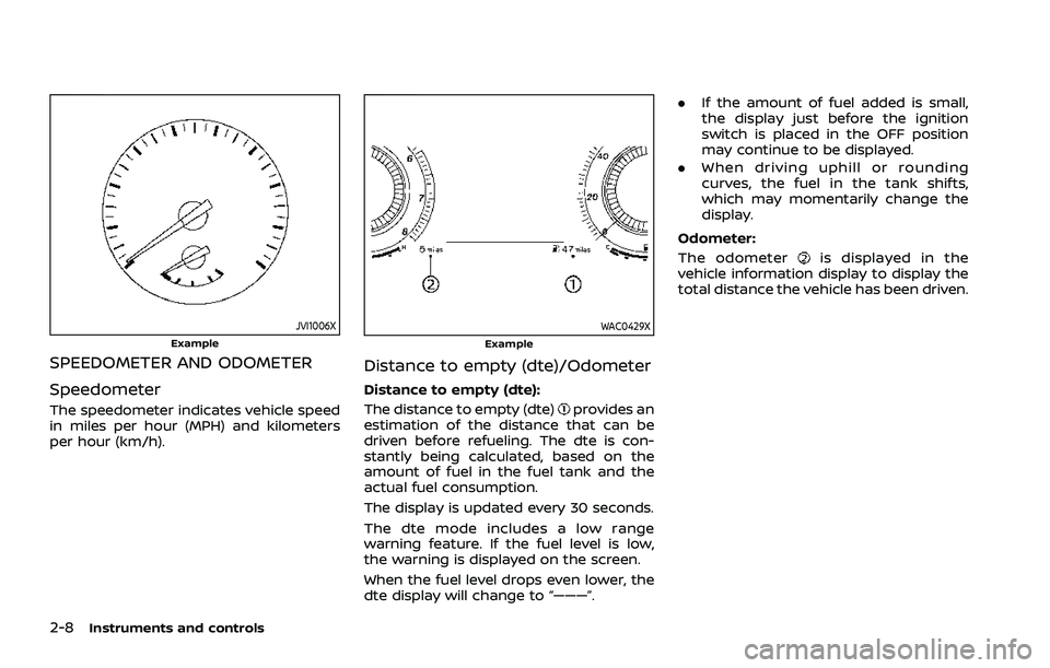 NISSAN ROGUE 2021 Owner´s Manual 2-8Instruments and controls
JVI1006XExample
SPEEDOMETER AND ODOMETER
Speedometer
The speedometer indicates vehicle speed
in miles per hour (MPH) and kilometers
per hour (km/h).
WAC0429XExample
Distanc NISSAN ROGUE 2021 Owner´s Manual 2-8Instruments and controls
JVI1006XExample
SPEEDOMETER AND ODOMETER
Speedometer
The speedometer indicates vehicle speed
in miles per hour (MPH) and kilometers
per hour (km/h).
WAC0429XExample
Distanc