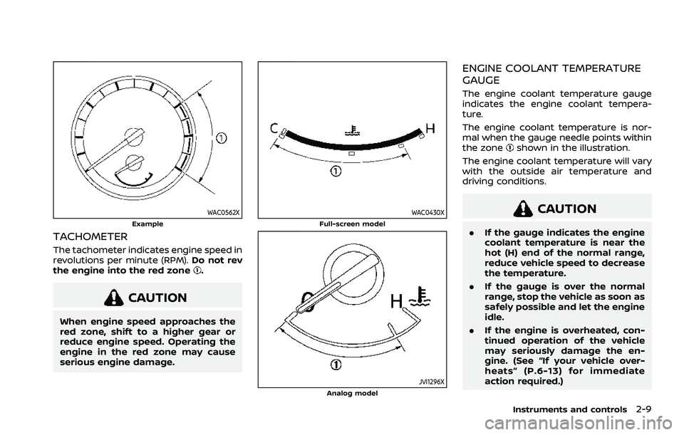 NISSAN ROGUE 2021 Owner´s Manual WAC0562XExample
TACHOMETER
The tachometer indicates engine speed in
revolutions per minute (RPM).Do not rev
the engine into the red zone
.
CAUTION
When engine speed approaches the
red zone, shift to a NISSAN ROGUE 2021 Owner´s Manual WAC0562XExample
TACHOMETER
The tachometer indicates engine speed in
revolutions per minute (RPM).Do not rev
the engine into the red zone
.
CAUTION
When engine speed approaches the
red zone, shift to a