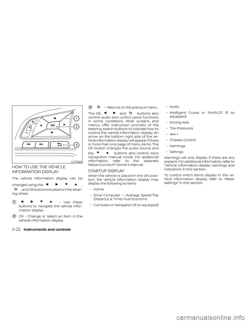 NISSAN ROGUE 2020  Owner´s Manual HOW TO USE THE VEHICLE
INFORMATION DISPLAY
The vehicle information display can be
changed using the
,
, and OK buttons located on the steer-
ing wheel.
1- Use these
buttons to navigate the vehicle in