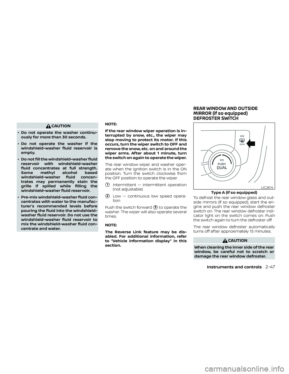 NISSAN ROGUE 2020 Owner´s Manual CAUTION
∙ Do not operate the washer continu-ously for more than 30 seconds.
∙ Do not operate the washer if the windshield-washer fluid reservoir is
empty.
∙ Do not fill the windshield-washer flu NISSAN ROGUE 2020 Owner´s Manual CAUTION
∙ Do not operate the washer continu-ously for more than 30 seconds.
∙ Do not operate the washer if the windshield-washer fluid reservoir is
empty.
∙ Do not fill the windshield-washer flu