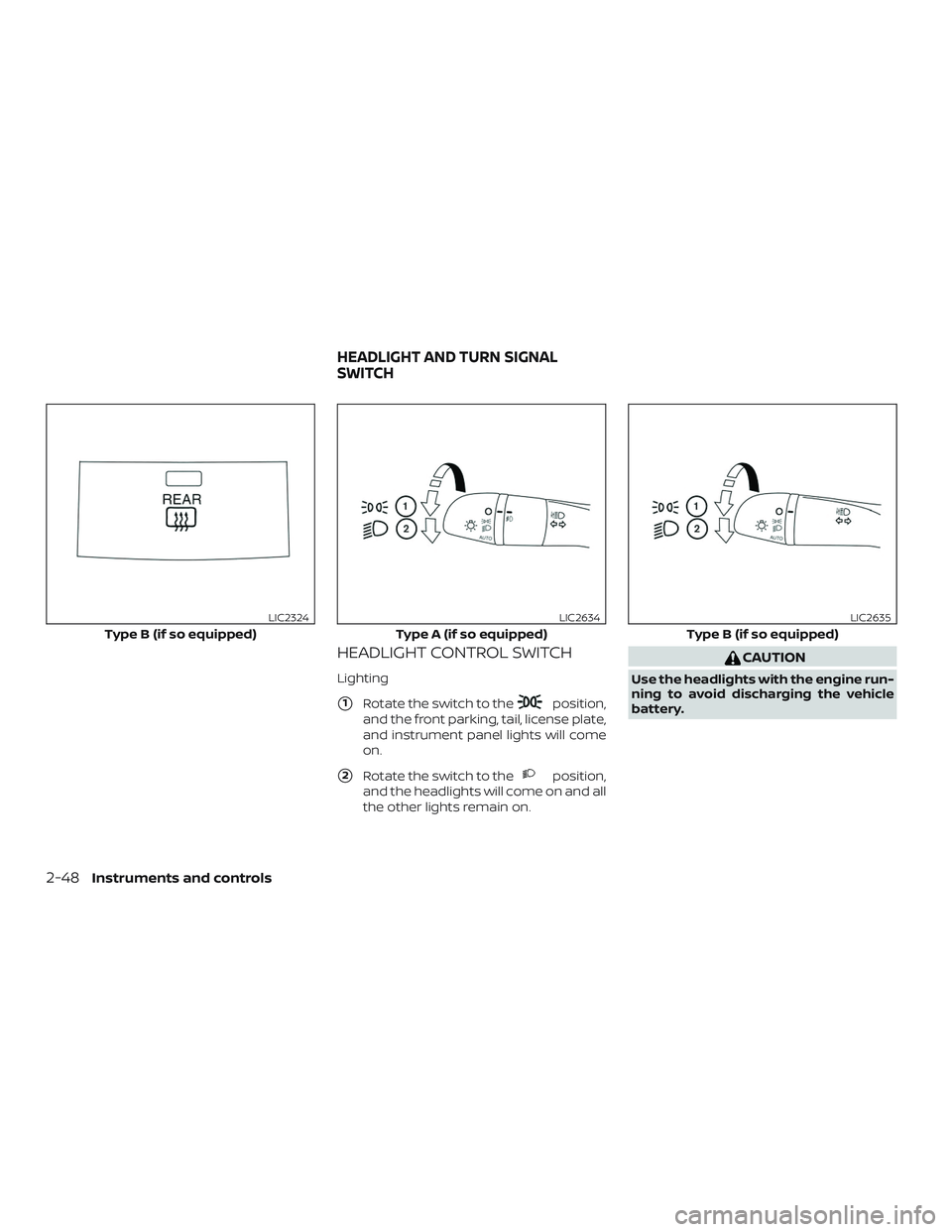 NISSAN ROGUE 2020  Owner´s Manual HEADLIGHT CONTROL SWITCH
Lighting
1Rotate the switch to theposition,
and the front parking, tail, license plate,
and instrument panel lights will come
on.
2Rotate the switch to theposition,
and the 