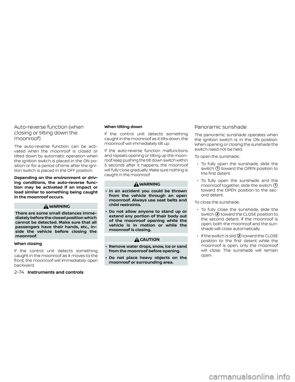 NISSAN ROGUE 2020  Owner´s Manual Auto-reverse function (when
closing or tilting down the
moonroof )
The auto-reverse function can be acti-
vated when the moonroof is closed or
tilted down by automatic operation when
the ignition swit