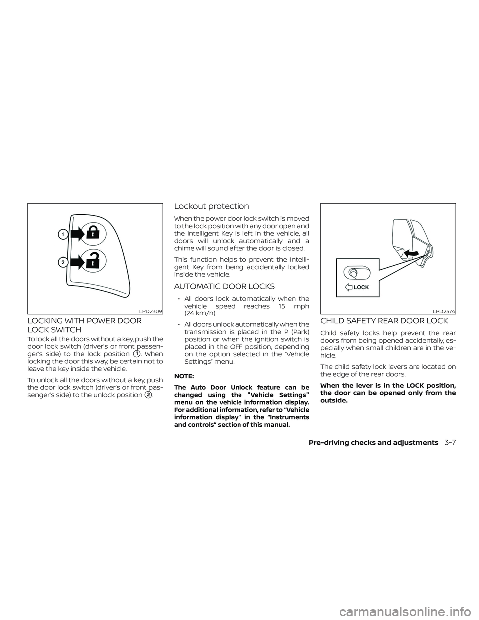 NISSAN ROGUE 2020  Owner´s Manual LOCKING WITH POWER DOOR
LOCK SWITCH
To lock all the doors without a key, push the
door lock switch (driver’s or front passen-
ger’s side) to the lock position
1. When
locking the door this way, b