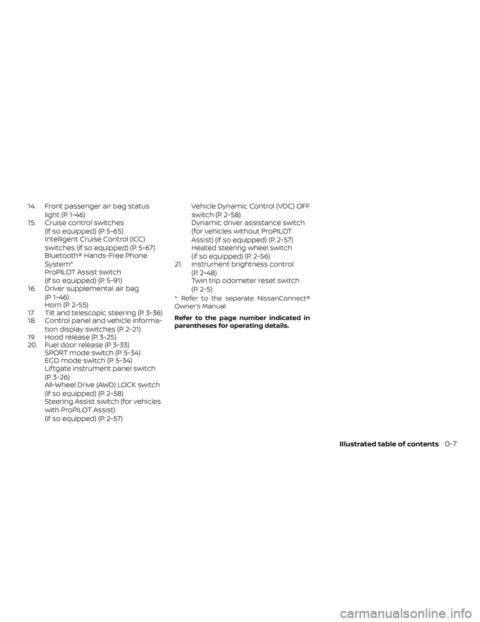NISSAN ROGUE 2020  Owner´s Manual 14. Front passenger air bag statuslight (P. 1-46)
15. Cruise control switches
(if so equipped) (P. 5-65)
Intelligent Cruise Control (ICC)
switches (if so equipped) (P. 5-67)
Bluetooth® Hands-Free Pho