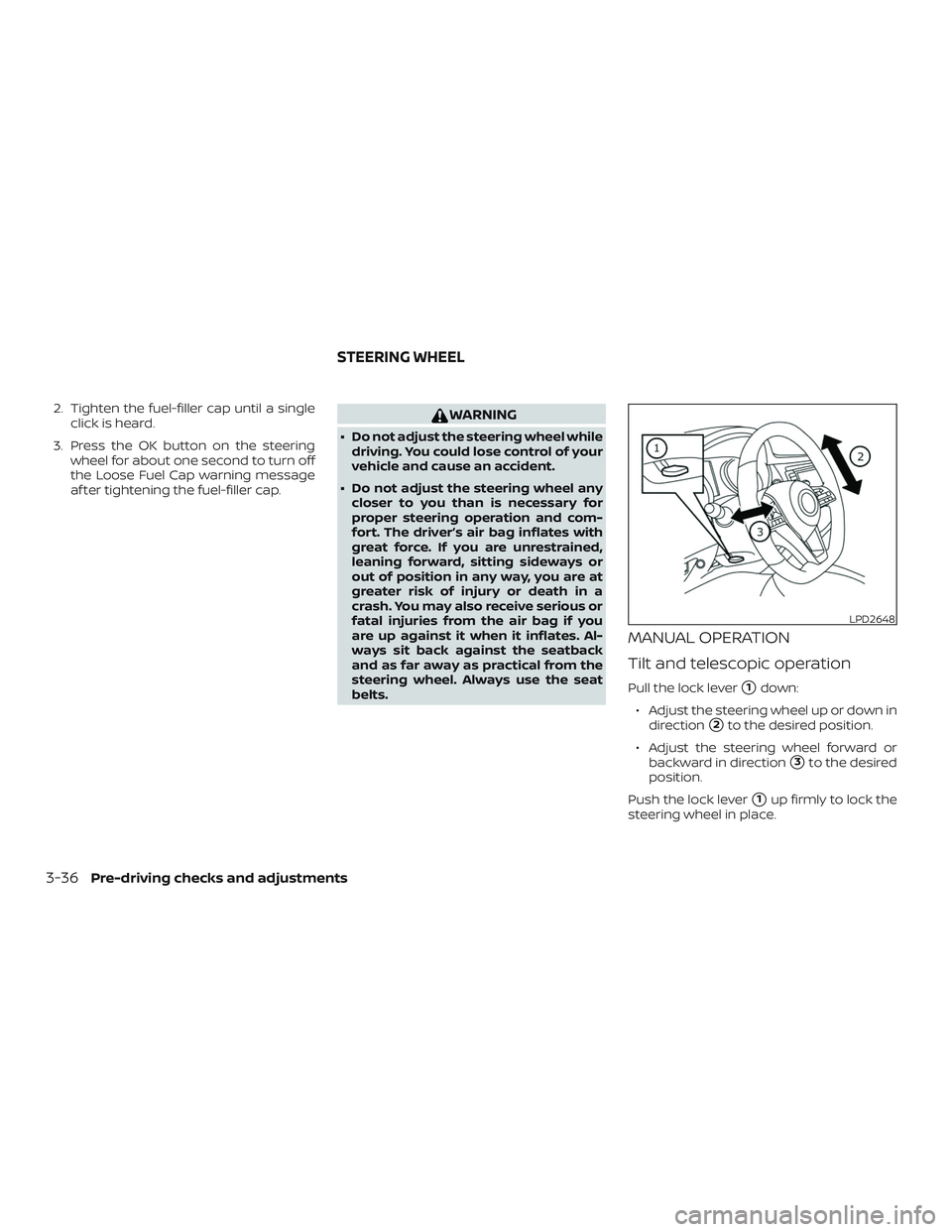 NISSAN ROGUE 2020 Owner´s Manual 2. Tighten the fuel-filler cap until a singleclick is heard.
3. Press the OK button on the steering wheel for about one second to turn off
the Loose Fuel Cap warning message
af ter tightening the fuel NISSAN ROGUE 2020 Owner´s Manual 2. Tighten the fuel-filler cap until a singleclick is heard.
3. Press the OK button on the steering wheel for about one second to turn off
the Loose Fuel Cap warning message
af ter tightening the fuel