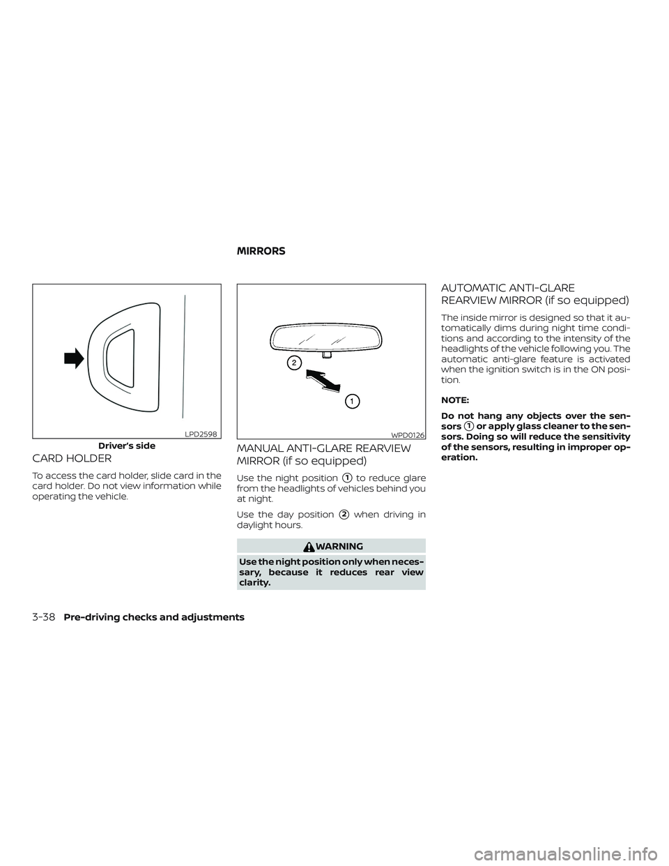 NISSAN ROGUE 2020  Owner´s Manual CARD HOLDER
To access the card holder, slide card in the
card holder. Do not view information while
operating the vehicle.
MANUAL ANTI-GLARE REARVIEW
MIRROR (if so equipped)
Use the night position1to