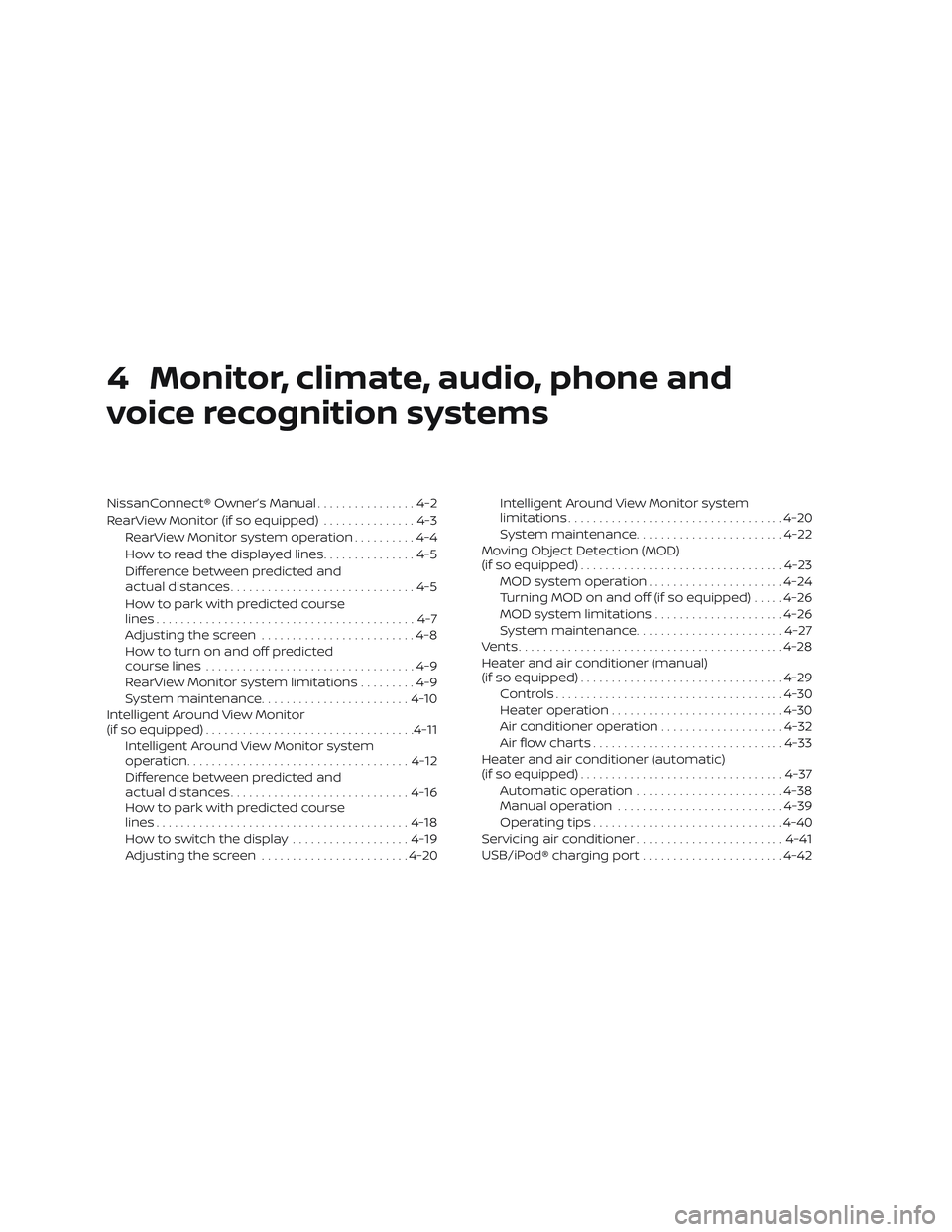 NISSAN ROGUE 2020  Owner´s Manual 4 Monitor, climate, audio, phone and
voice recognition systems
NissanConnect® Owner’s Manual................4-2
RearView Monitor (if so equipped) ...............4-3
RearView Monitor system operatio