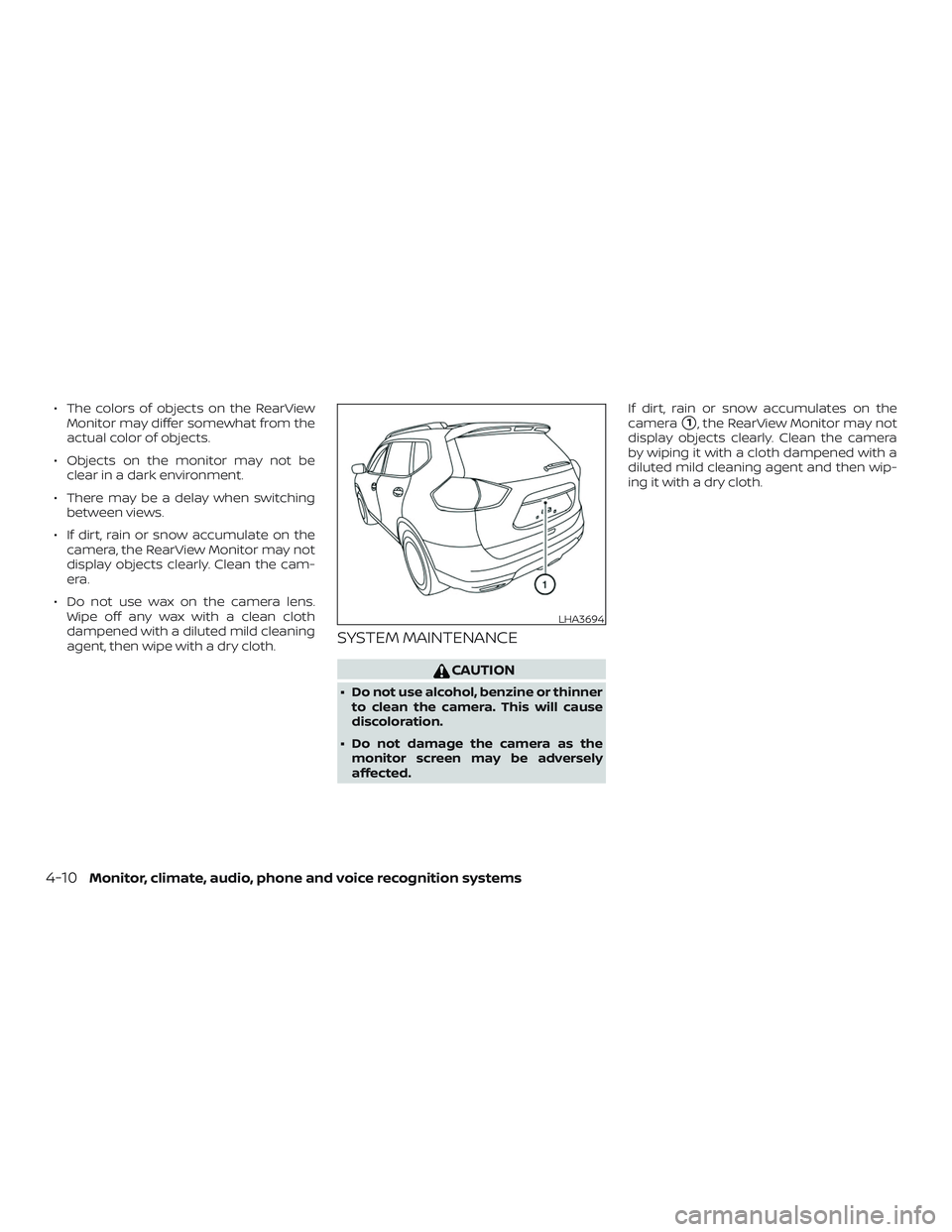 NISSAN ROGUE 2020  Owner´s Manual ∙ The colors of objects on the RearViewMonitor may differ somewhat from the
actual color of objects.
∙ Objects on the monitor may not be clear in a dark environment.
∙ There may be a delay when 