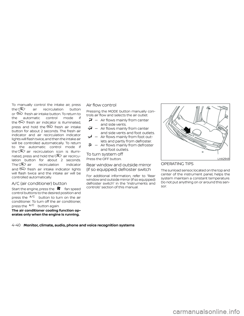 NISSAN ROGUE 2020  Owner´s Manual To manually control the intake air, press
the
air recirculation button
or
fresh air intake button. To return to
the automatic control mode if
the
fresh air indicator is illuminated,
press and hold the