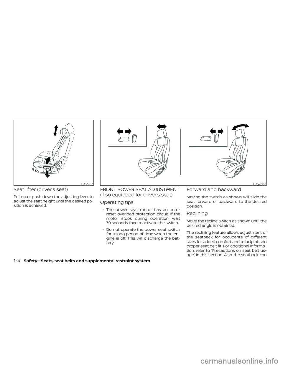 NISSAN ROGUE 2020  Owner´s Manual Seat lif ter (driver’s seat)
Pull up or push down the adjusting lever to
adjust the seat height until the desired po-
sition is achieved.
FRONT POWER SEAT ADJUSTMENT
(if so equipped for driver’s s