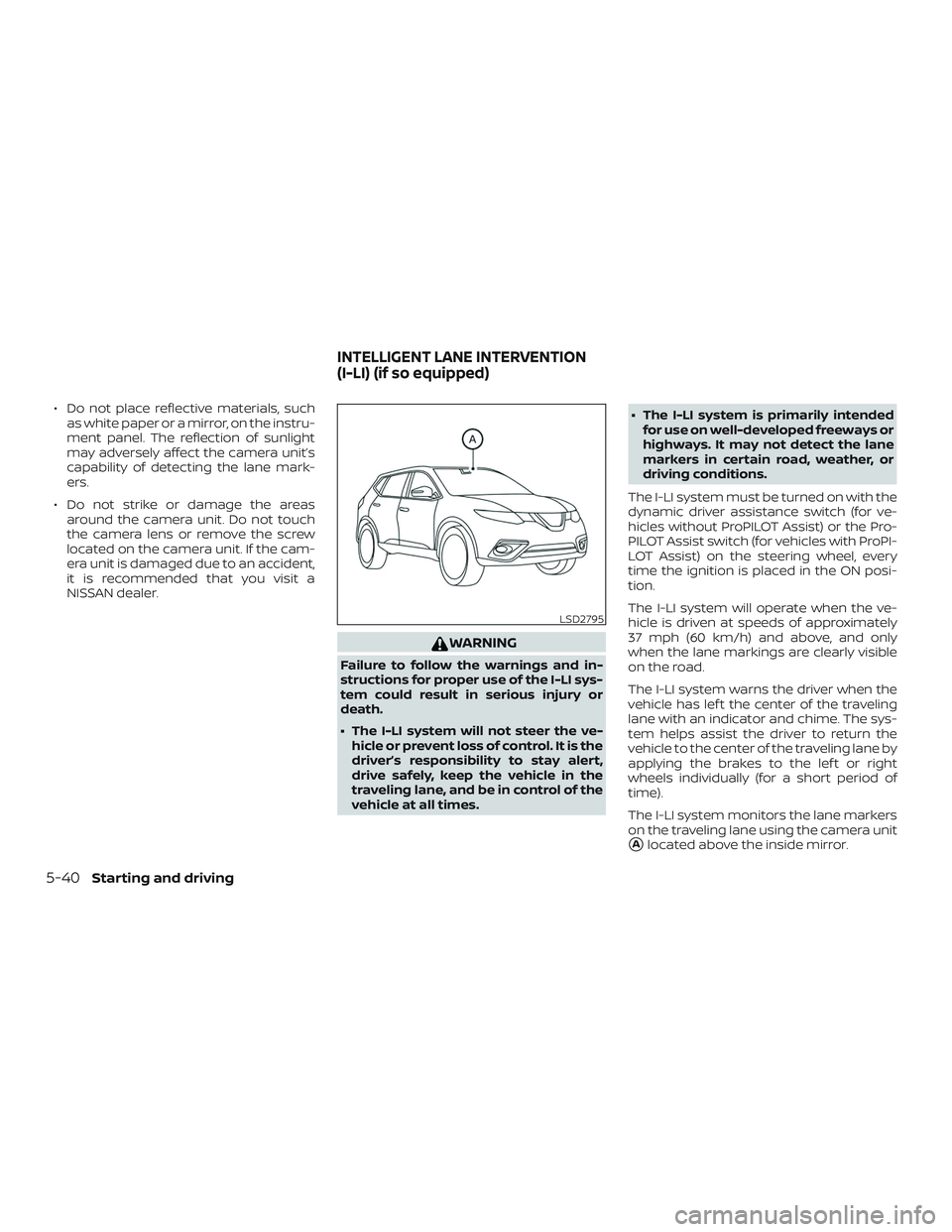 NISSAN ROGUE 2020  Owner´s Manual ∙ Do not place reflective materials, suchas white paper or a mirror, on the instru-
ment panel. The reflection of sunlight
may adversely affect the camera unit’s
capability of detecting the lane m