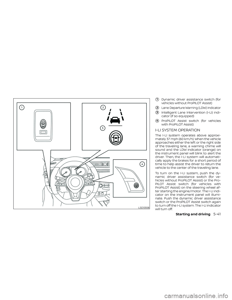 NISSAN ROGUE 2020  Owner´s Manual 1Dynamic driver assistance switch (for
vehicles without ProPILOT Assist)
2Lane Departure Warning (LDW) indicator
3Intelligent Lane Intervention (I-LI) indi-
cator (if so equipped)
4ProPILOT Assist