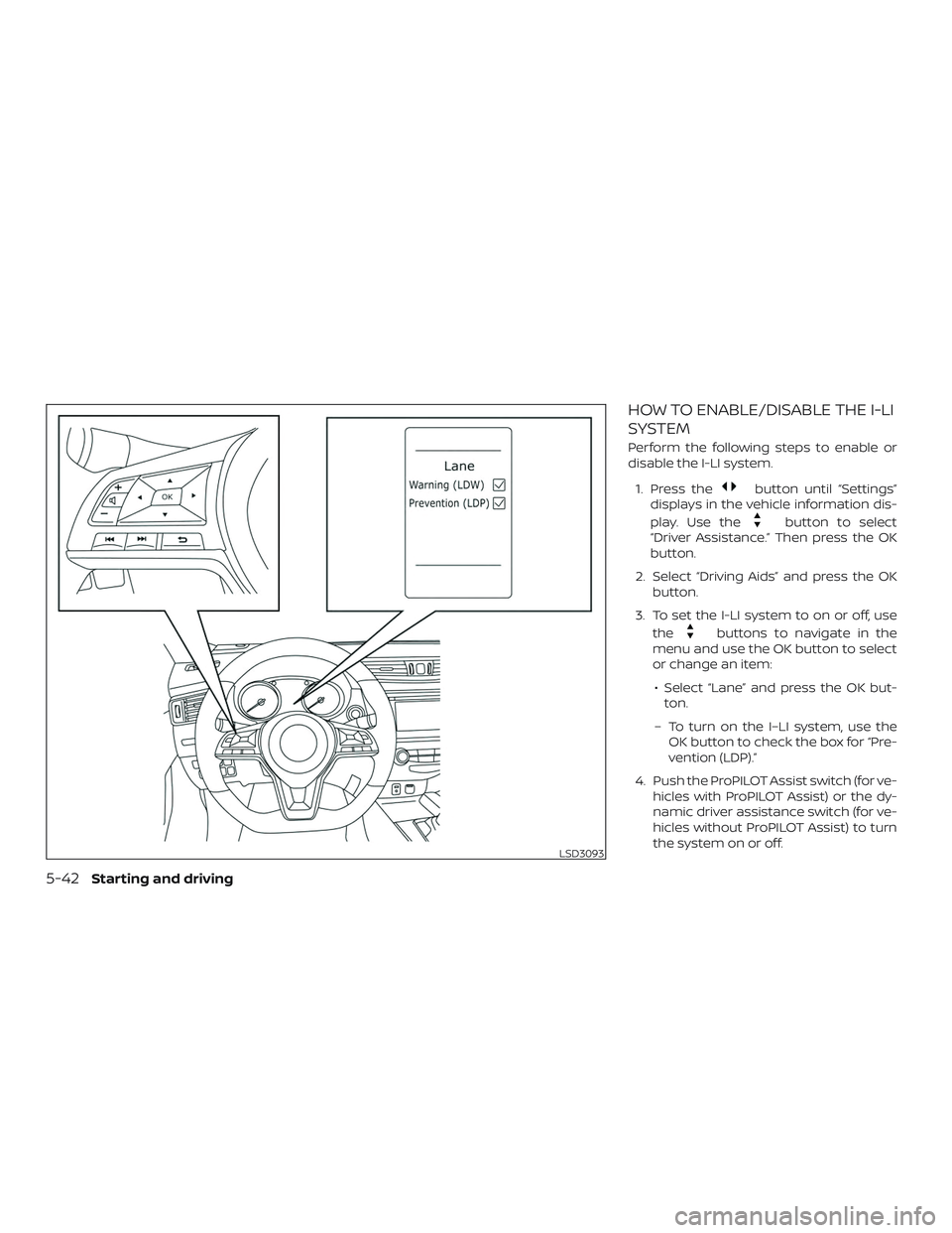 NISSAN ROGUE 2020  Owner´s Manual HOW TO ENABLE/DISABLE THE I-LI
SYSTEM
Perform the following steps to enable or
disable the I-LI system.1. Press the
button until “Settings”
displays in the vehicle information dis-
play. Use the
b