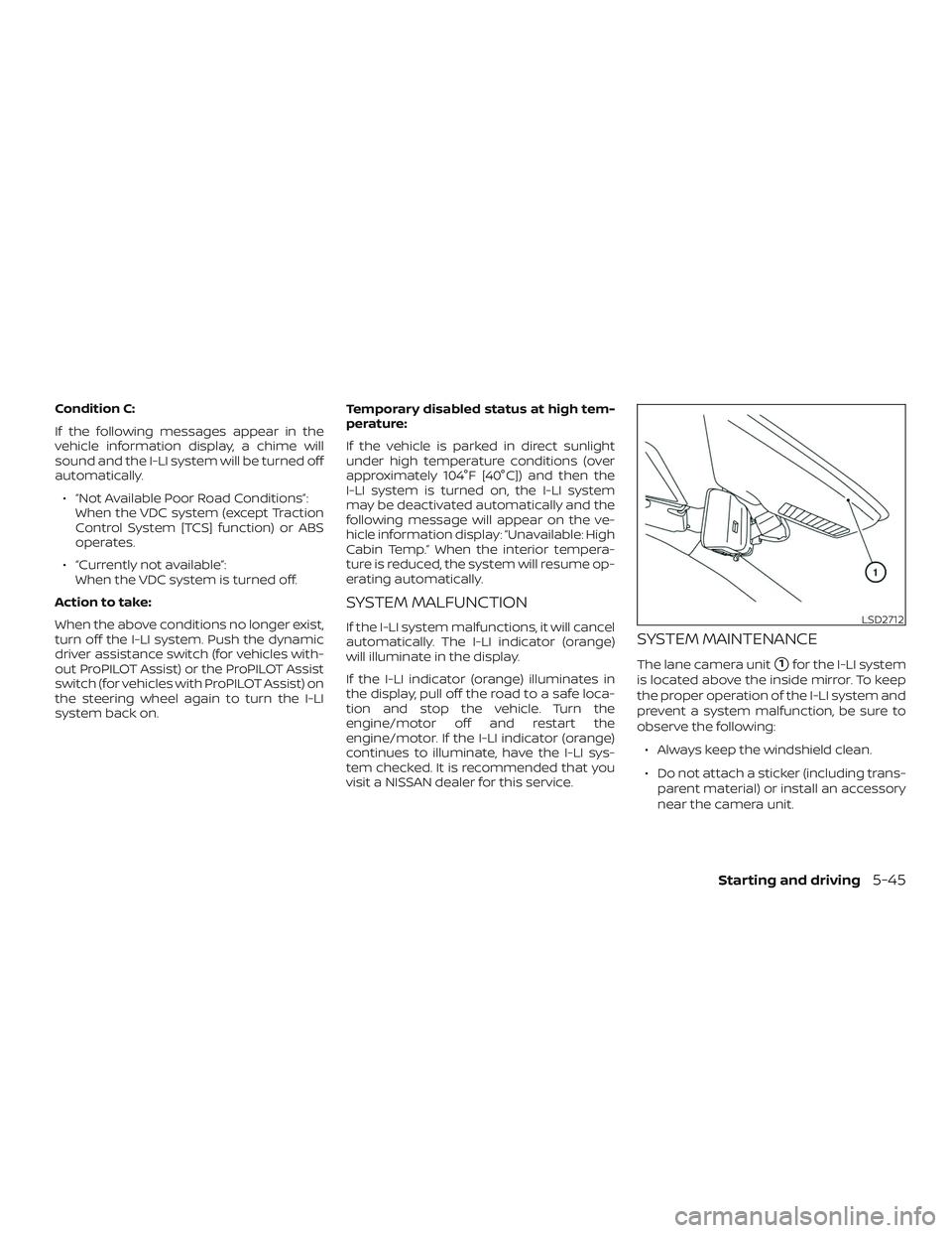 NISSAN ROGUE 2020  Owner´s Manual Condition C:
If the following messages appear in the
vehicle information display, a chime will
sound and the I-LI system will be turned off
automatically.∙ “Not Available Poor Road Conditions”: 
