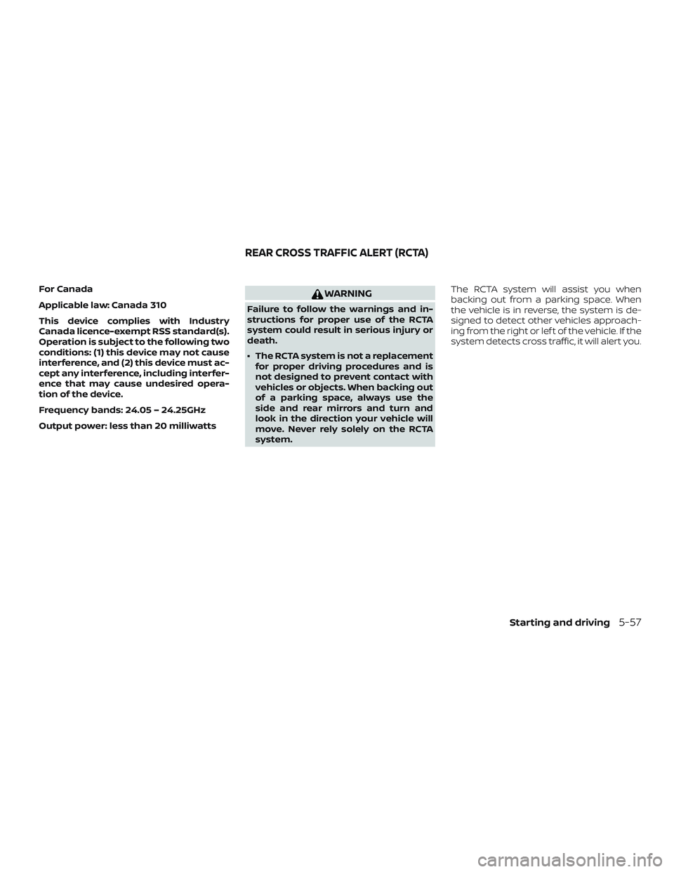 NISSAN ROGUE 2020  Owner´s Manual For Canada
Applicable law: Canada 310
This device complies with Industry
Canada licence-exempt RSS standard(s).
Operation is subject to the following two
conditions: (1) this device may not cause
inte