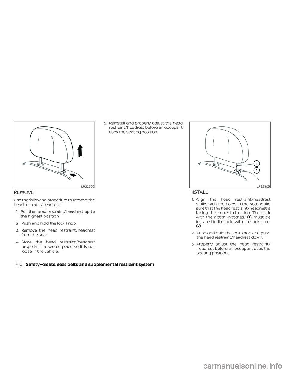 NISSAN ROGUE 2020  Owner´s Manual REMOVE
Use the following procedure to remove the
head restraint/headrest:1. Pull the head restraint/headrest up to the highest position.
2. Push and hold the lock knob.
3. Remove the head restraint/he