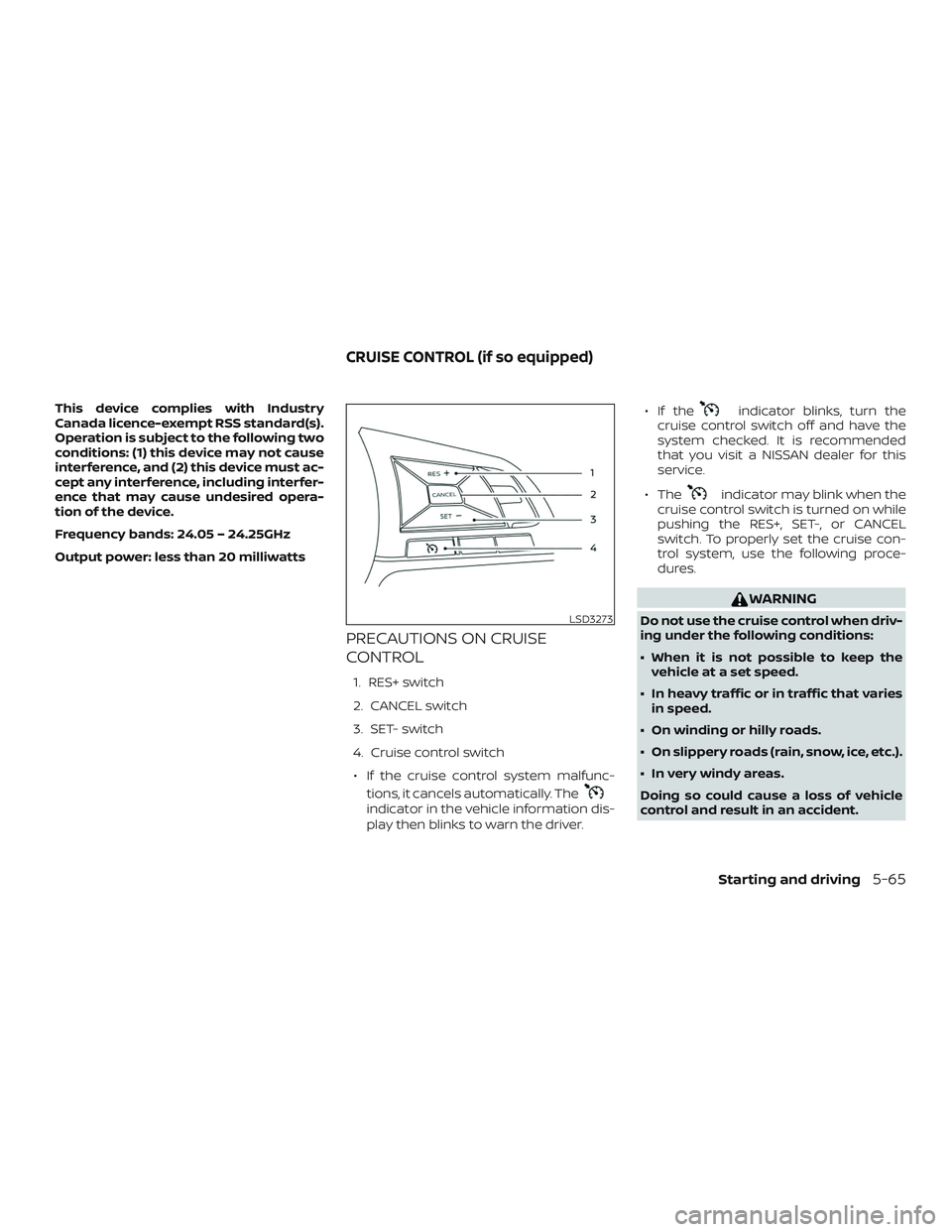 NISSAN ROGUE 2020  Owner´s Manual This device complies with Industry
Canada licence-exempt RSS standard(s).
Operation is subject to the following two
conditions: (1) this device may not cause
interference, and (2) this device must ac-