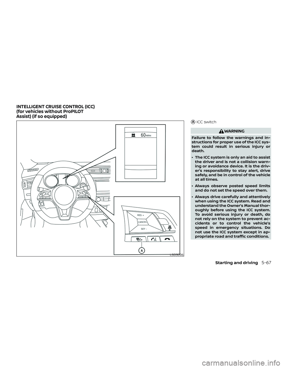 NISSAN ROGUE 2020  Owner´s Manual AICC switch
WARNING
Failure to follow the warnings and in-
structions for proper use of the ICC sys-
tem could result in serious injury or
death.
∙ The ICC system is only an aid to assistthe driver