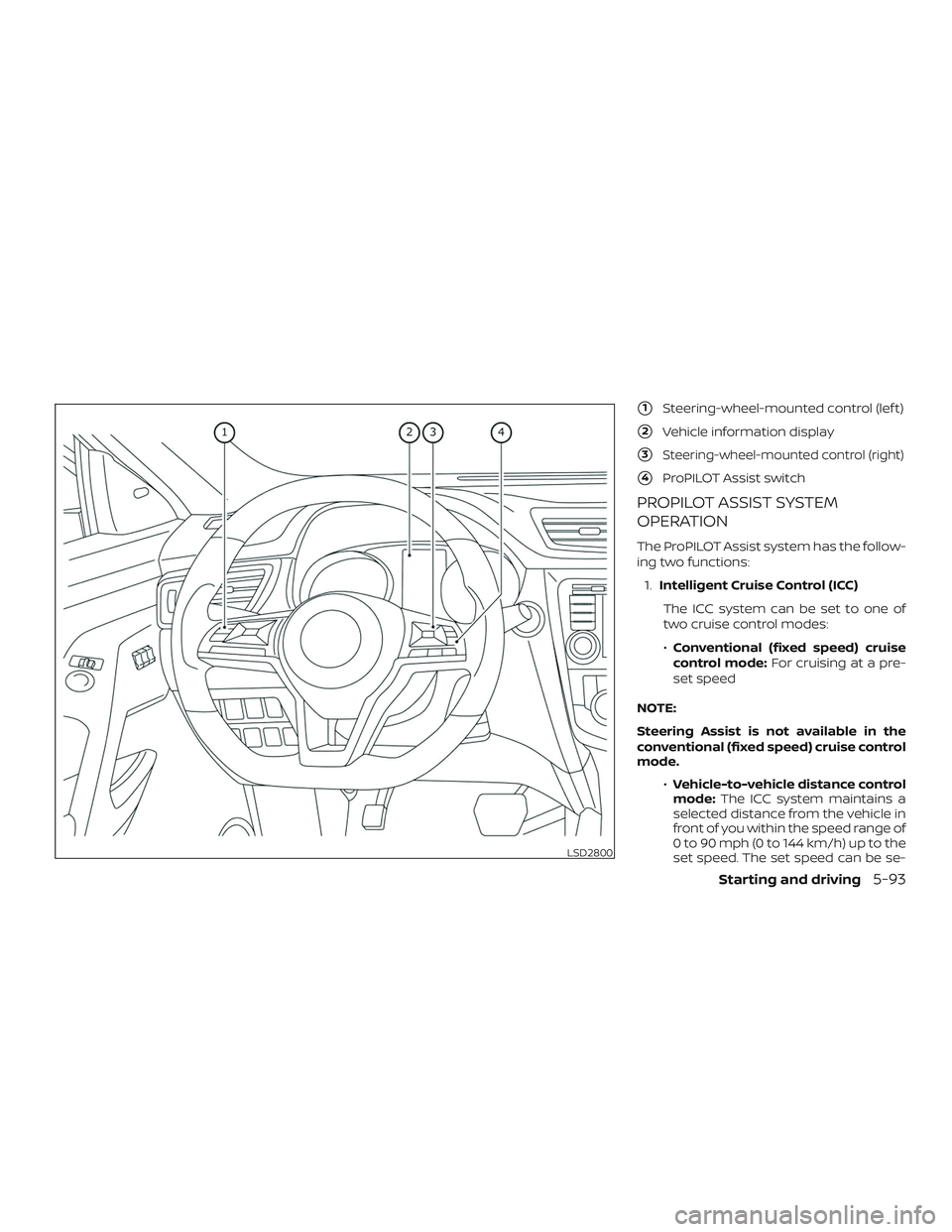 NISSAN ROGUE 2020  Owner´s Manual 1Steering-wheel-mounted control (lef t)
2Vehicle information display
3Steering-wheel-mounted control (right)
4ProPILOT Assist switch
PROPILOT ASSIST SYSTEM
OPERATION
The ProPILOT Assist system has