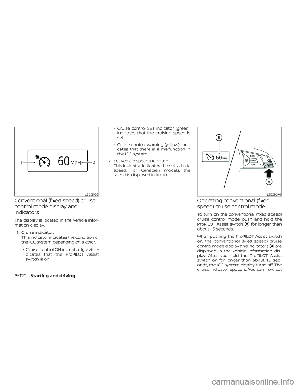 NISSAN ROGUE 2020  Owner´s Manual Conventional (fixed speed) cruise
control mode display and
indicators
The display is located in the vehicle infor-
mation display.1. Cruise indicator: This indicator indicates the condition of
the ICC