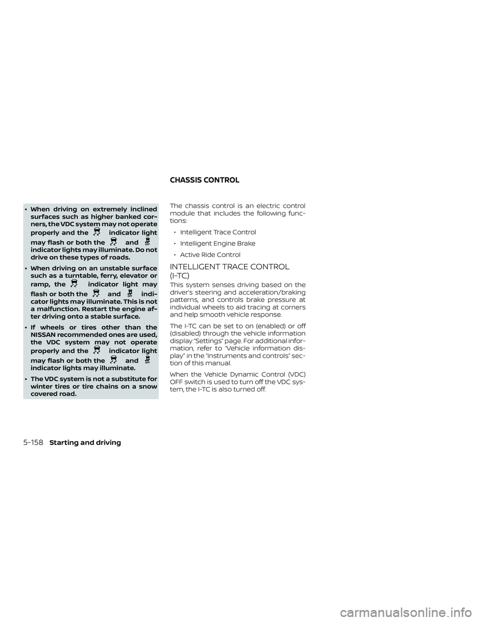NISSAN ROGUE 2020 Owner´s Manual ∙ When driving on extremely inclinedsurfaces such as higher banked cor-
ners, the VDC system may not operate
properly and the
indicator light
may flash or both the
andindicator lights may illuminate NISSAN ROGUE 2020 Owner´s Manual ∙ When driving on extremely inclinedsurfaces such as higher banked cor-
ners, the VDC system may not operate
properly and the
indicator light
may flash or both the
andindicator lights may illuminate