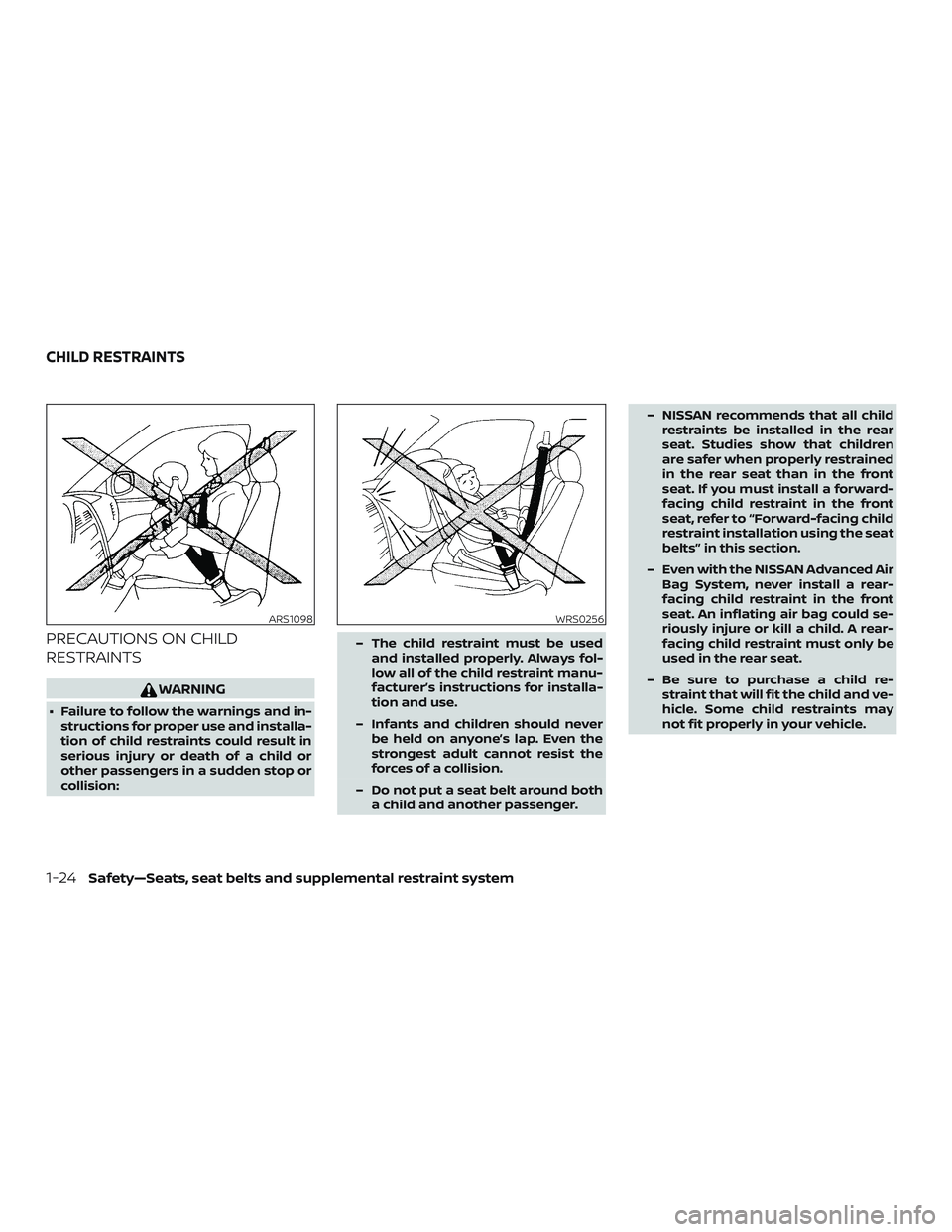 NISSAN ROGUE 2020  Owner´s Manual PRECAUTIONS ON CHILD
RESTRAINTS
WARNING
∙ Failure to follow the warnings and in-structions for proper use and installa-
tion of child restraints could result in
serious injury or death of a child or