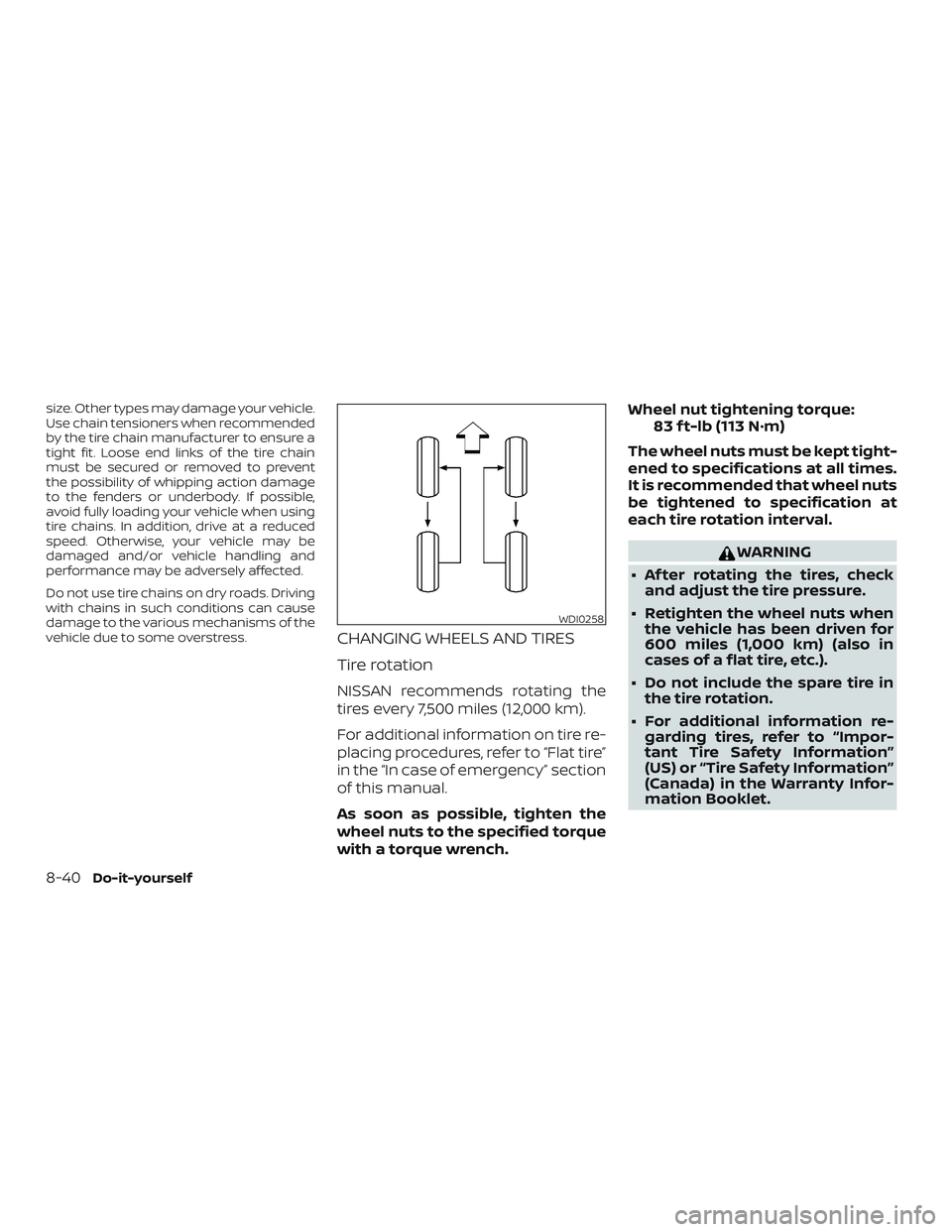 NISSAN ROGUE 2020 Owner´s Manual size. Other types may damage your vehicle.
Use chain tensioners when recommended
by the tire chain manufacturer to ensure a
tight fit. Loose end links of the tire chain
must be secured or removed to p NISSAN ROGUE 2020 Owner´s Manual size. Other types may damage your vehicle.
Use chain tensioners when recommended
by the tire chain manufacturer to ensure a
tight fit. Loose end links of the tire chain
must be secured or removed to p