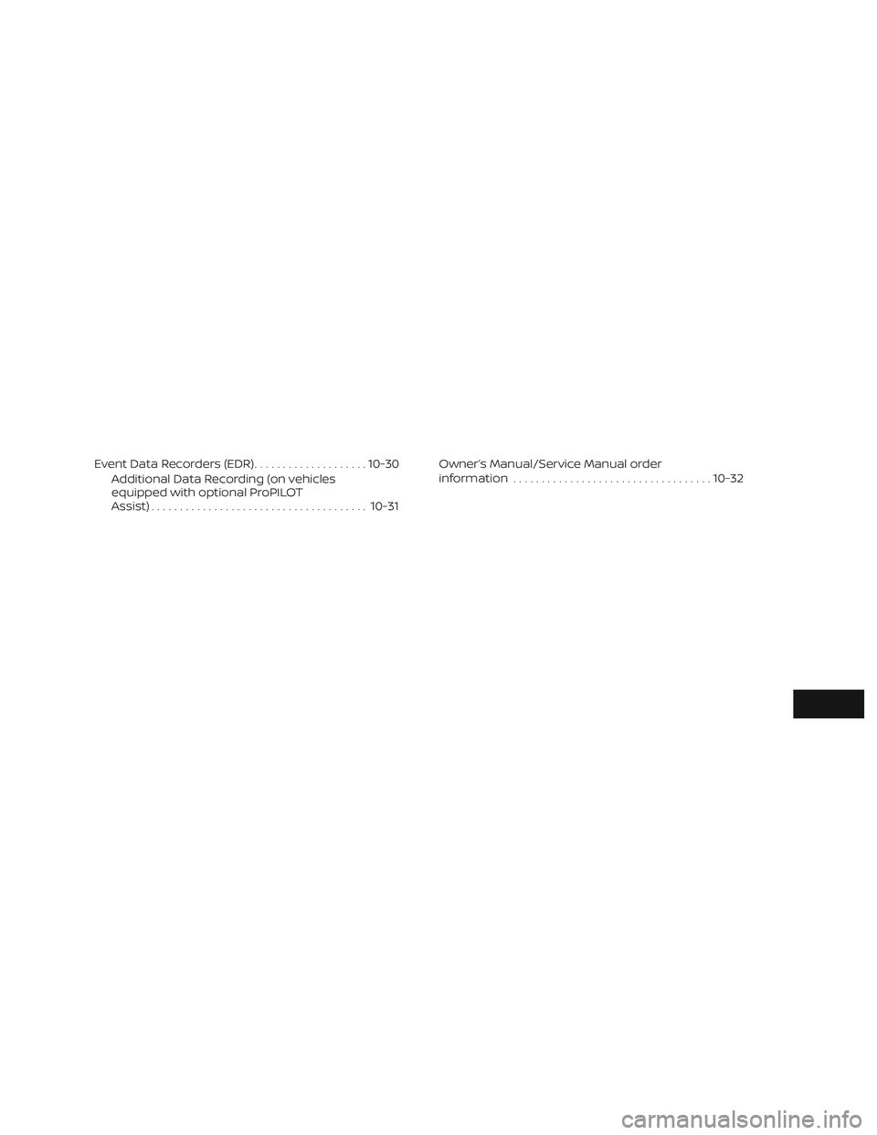 NISSAN ROGUE 2020  Owner´s Manual Event Data Recorders (EDR)....................10-30
Additional Data Recording (on vehicles
equipped with optional ProPILOT
Assist) ...................................... 10-31Owner’s Manual/Service 