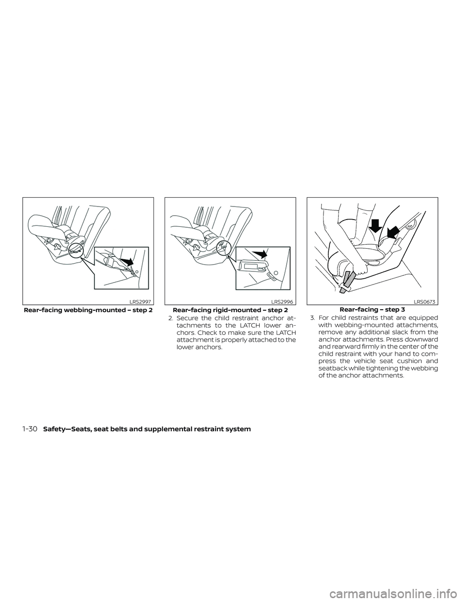 NISSAN ROGUE 2020  Owner´s Manual 2. Secure the child restraint anchor at-tachments to the LATCH lower an-
chors. Check to make sure the LATCH
attachment is properly attached to the
lower anchors. 3. For child restraints that are equi
