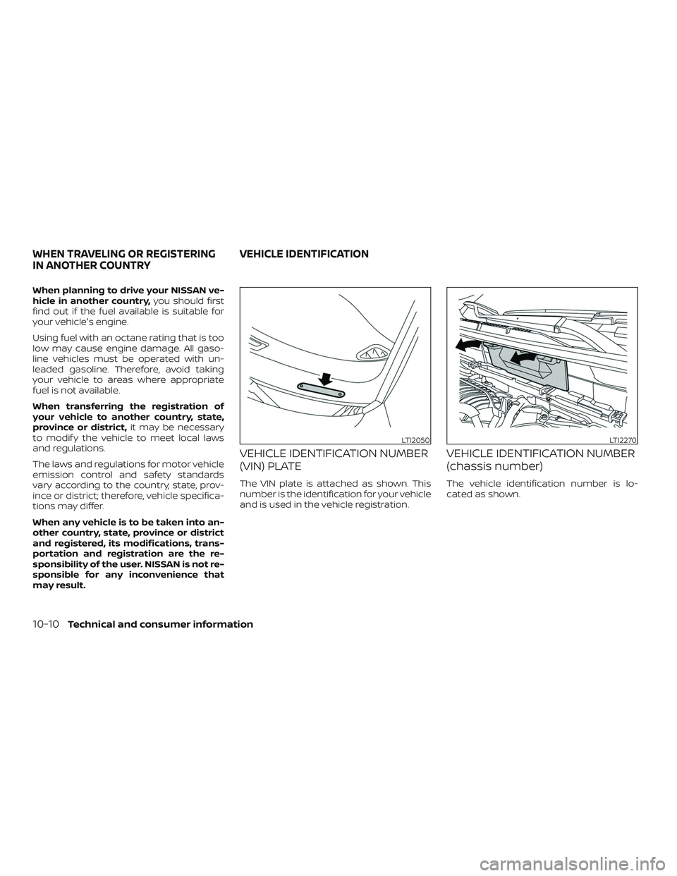 NISSAN ROGUE 2020 Owner´s Manual When planning to drive your NISSAN ve-
hicle in another country,you should first
find out if the fuel available is suitable for
your vehicle's engine.
Using fuel with an octane rating that is too
NISSAN ROGUE 2020 Owner´s Manual When planning to drive your NISSAN ve-
hicle in another country,you should first
find out if the fuel available is suitable for
your vehicle's engine.
Using fuel with an octane rating that is too
