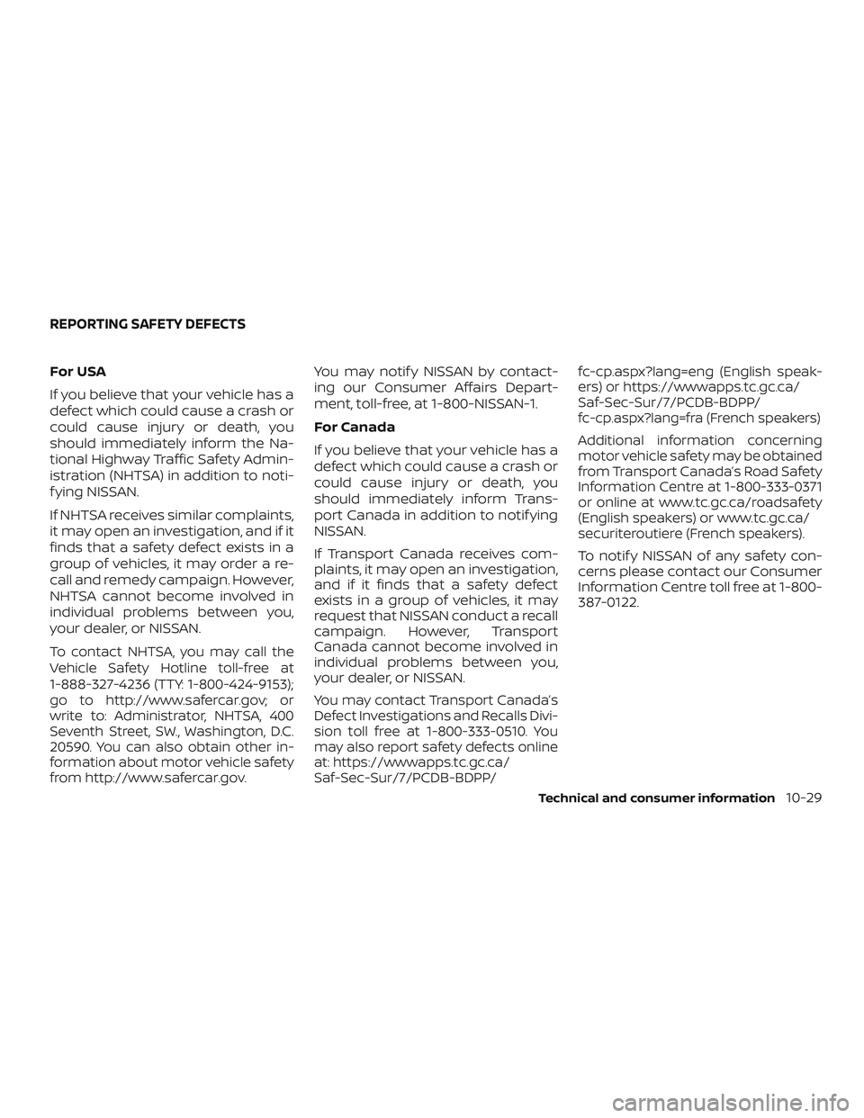 NISSAN ROGUE 2020 Owner´s Manual For USA
If you believe that your vehicle has a
defect which could cause a crash or
could cause injury or death, you
should immediately inform the Na-
tional Highway Traffic Safety Admin-
istration (NH NISSAN ROGUE 2020 Owner´s Manual For USA
If you believe that your vehicle has a
defect which could cause a crash or
could cause injury or death, you
should immediately inform the Na-
tional Highway Traffic Safety Admin-
istration (NH